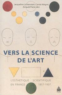 Vers la science de l'art : l'esthétique scientifique en France, 1857-1937