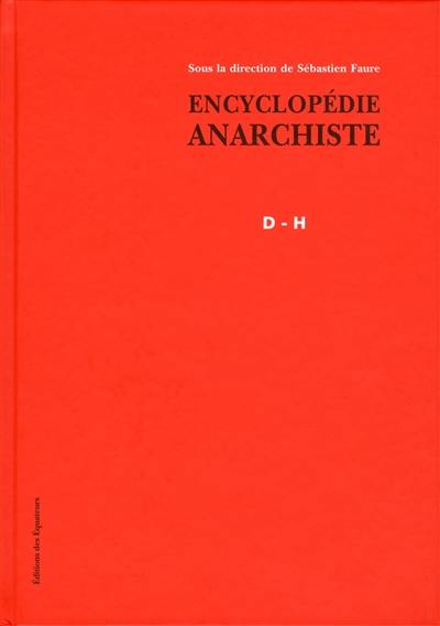 Encyclopédie anarchiste. D-H