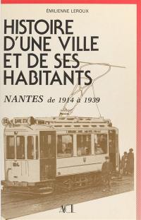 Histoire d'une ville et de ses habitants, Nantes. Vol. 2. De 1914 à 1939