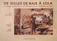 De Gilles de Rais à Lola : cinq siècles d'histoire régionale