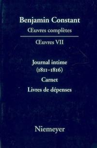 Oeuvres complètes. Oeuvres. Vol. 7. Journal intime : 1811-1816. Carnet. Livres de dépenses