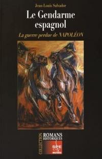 Le gendarme espagnol : la guerre perdue de Napoléon