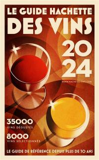 Le guide Hachette des vins : sélection 2024 : 35.000 vins dégustés, 8.000 vins sélectionnés