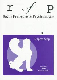 Revue française de psychanalyse, n° 5 (2009). L'après-coup