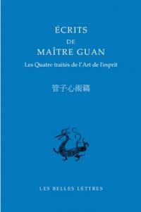 Ecrits de maître Guan : les quatre traités de l'art de l'esprit