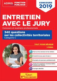 Entretien avec le jury : concours et examens professionnels, catégorie C : 340 questions sur les collectivités territoriales, concours 2019
