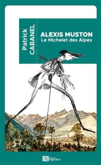 Alexis Muston : le Michelet des Alpes