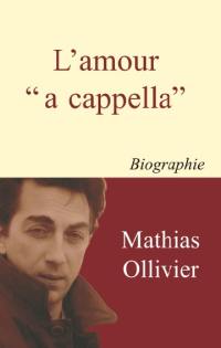 L'amour a cappella : biographie romancée