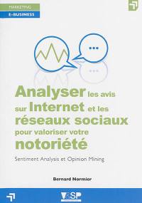 Analyser les avis sur Internet et les réseaux sociaux pour valoriser votre notoriété : sentiment analysis et opinion mining