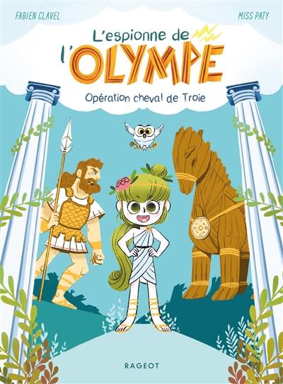 L'espionne de l'Olympe. Vol. 1. Opération cheval de Troie