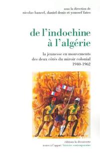 De l'Indochine à l'Algérie : la jeunesse en mouvements des deux côtés du miroir colonial, 1940-1962