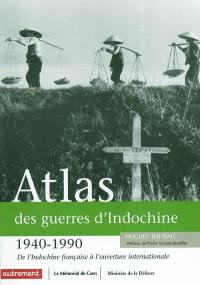 Atlas des guerres d'Indochine, 1940-1990 : de l'Indochine française à l'ouverture internationale