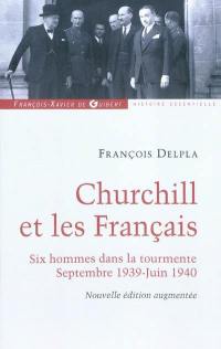 Churchill et les Français : six hommes dans la tourmente, septembre 1939-juin 1940
