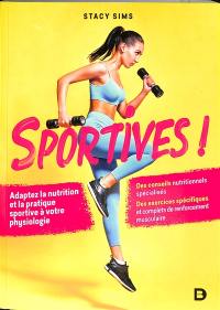 Sportives ! : adaptez la nutrition et la pratique sportive à votre physiologie