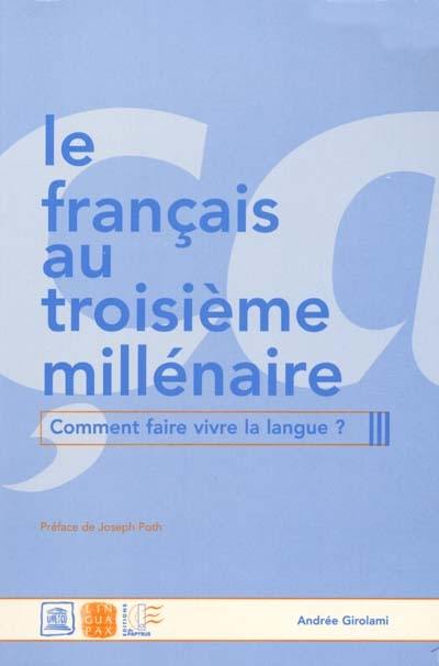 Le français au troisième millénaire : comment faire vivre la langue ?