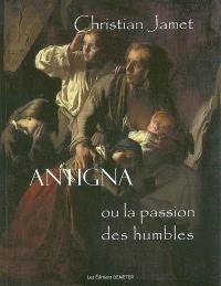 Antigna ou La passion des humbles