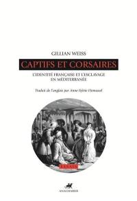 Captifs et corsaires : l'identité française et l'esclavage en Méditerranée
