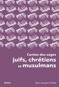Contes des sages juifs, chrétiens et musulmans : histoires tombées du ciel