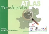 Atlas transfrontalier. Vol. 3. Activités économiques