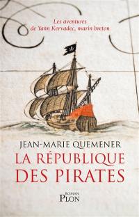 Les aventures de Yann Kervadec, marin breton. La république des pirates : à frères et à sang