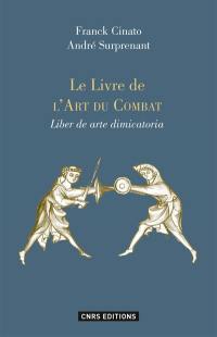 Le livre de l'art du combat : commentaires et exemples. Liber de arte dimicatoria : commentaires et exemples