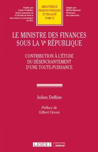 Le ministre des Finances sous la Ve République : contribution à l'étude du désenchantement d'une toute-puissance