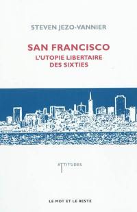 San Francisco : l'utopie libertaire des sixties