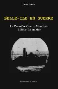 Belle-Ile en guerre : la Première Guerre mondiale à Belle-Ile en Mer