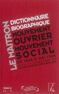 Dictionnaire biographique, mouvement ouvrier, mouvement social : période 1940-1968, de la Seconde Guerre mondiale à mai 1968. Vol. 12. Tc-Z