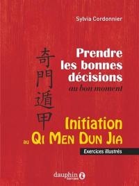 Initiation au qi men dun jia : prendre les bonnes décisions au bon moment : exercices illustrés