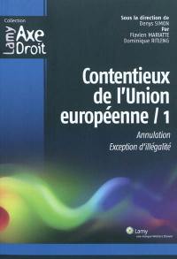 Contentieux de l'Union européenne. Vol. 1. Annulation, exception d'illégalité