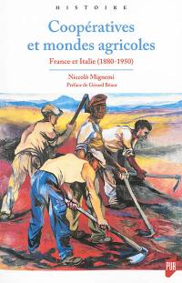 Coopératives et mondes agricoles : France et Italie (1880-1950)