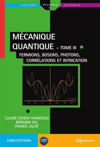 Mécanique quantique. Vol. 3. Fermions, bosons, photons, corrélations et intrication