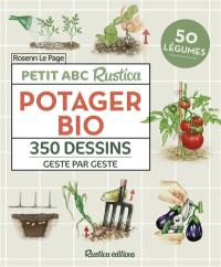Potager bio : petit abc Rustica : 350 dessins geste par geste, 50 légumes