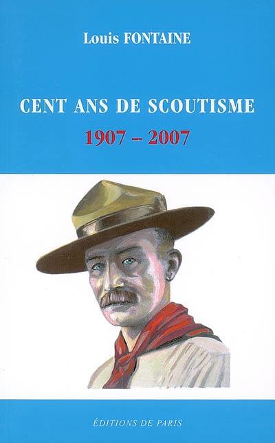 Cent ans de scoutisme : 1907-2007 : rétrospective de quelques grands moments
