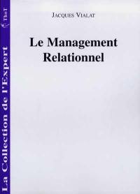 Le management relationnel : pour un meilleur management stratégique : se connaître, gérer son temps, mobiliser les hommes