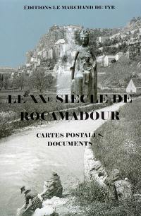 Le XXe siècle de Rocamadour : cartes postales, documents