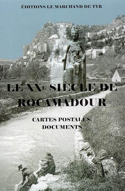 Le XXe siècle de Rocamadour : cartes postales, documents