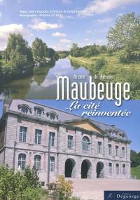 Maubeuge, la cité réinventée : eu coeur de l'Avesnois
