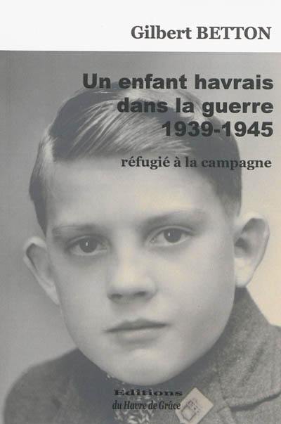 Un enfant havrais dans la guerre 1939-1945 : réfugié à la campagne