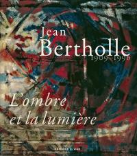 Jean Bertholle, 1909-1996 : l'ombre et la lumière