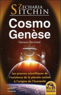 CosmoGenèse : genesis revisited : les preuves scientifiques de l'existence de la planète cachée à l'origine de l'humanité