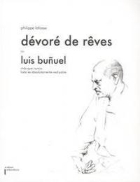 Dévorés de rêves : Luis Bunuel, mas que nunca ou todo es absolutamente realizable