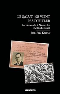 Le salut ne vient pas d'Hitler : un mennonite déporté à Natzweiler et Buchenwald