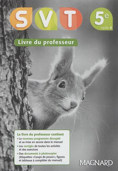 SVT, sciences de la vie et de la Terre, 5e, cycle 4 : livre du professeur
