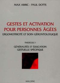 Gestes et activation pour personnes âgées : ergomotricité et soin gérontologique. Vol. 1. Généralités et éducation : gestuelle spécifique