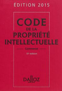 Code de la propriété intellectuelle commenté : édition 2015