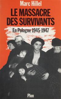 Le Massacre des survivants : en Pologne après l'holocauste (1945-1947)