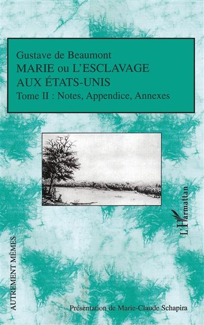 Marie ou L'esclavage aux Etats-Unis. Vol. 2. Notes et appendice, extraits de textes d'Alexis de Tocqueville