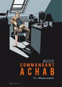 Commandant Achab. Vol. 1. Né pour mourir
